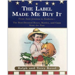 The Label Made Me Buy It: From Aunt Jemima to Zonkers—The Best Dressed Boxes, Bottles, and Cans from the Past