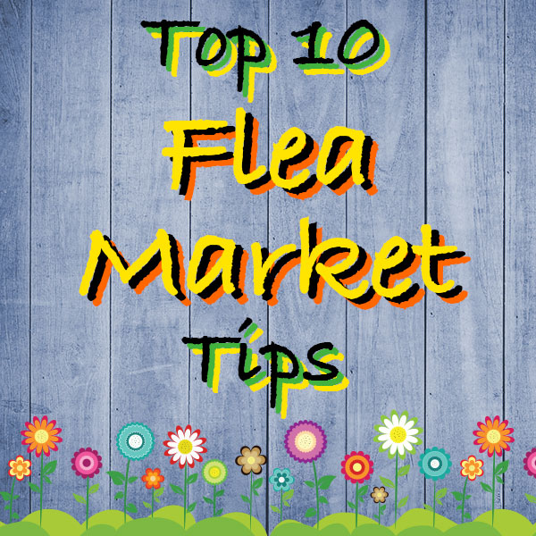 top ten flea market tips